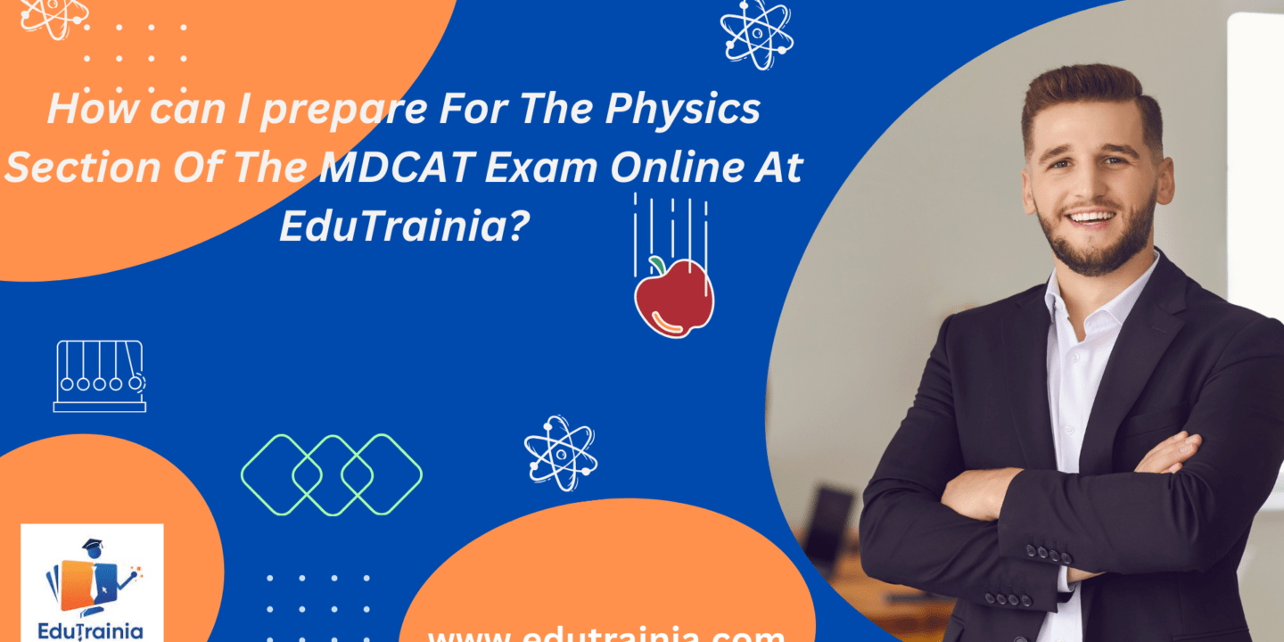 How can I prepare For The Physics Section Of The MDCAT Exam Online At EduTrainia.