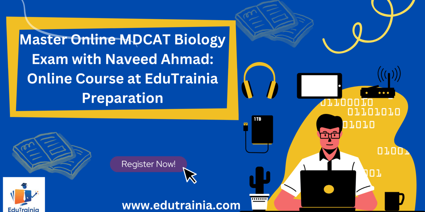 Master-Online-MDCAT-Biology-Exam-with-Naveed-Ahmad-Online-Course-at-EduTrainia-Preparation.