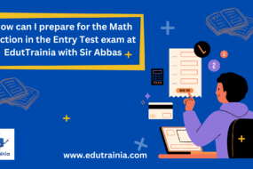 How-can-I-prepare-for-the-Math-section-in-the-Entry-Test-exam-at-EdutTrainia-with-Sir-Abbas.