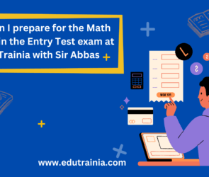 How-can-I-prepare-for-the-Math-section-in-the-Entry-Test-exam-at-EdutTrainia-with-Sir-Abbas.